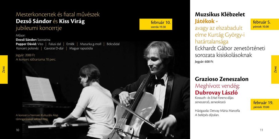 30 Muzsikus Klébzelet Játékok - avagy az elszabadult elme Kurtág György-i határtalansága Eckhardt Gábor zenetörténeti sorozata kisiskolásoknak Jegyár: 600 Ft február 5. péntek 10.