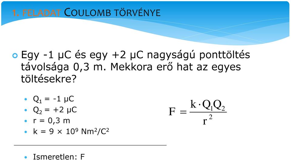 Mekkora erő hat az egyes töltésekre?