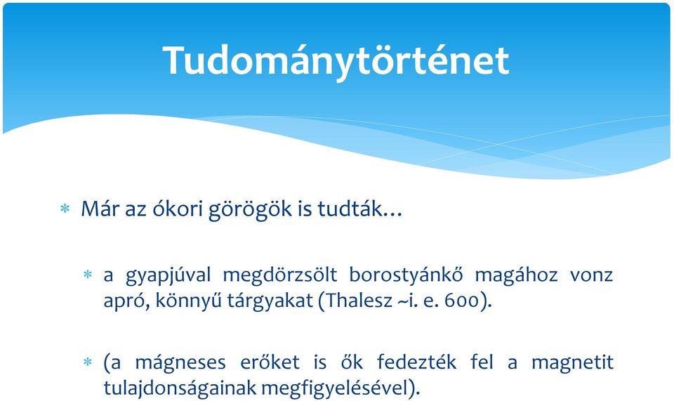 könnyű tárgyakat (Thalesz ~i. e. 600).