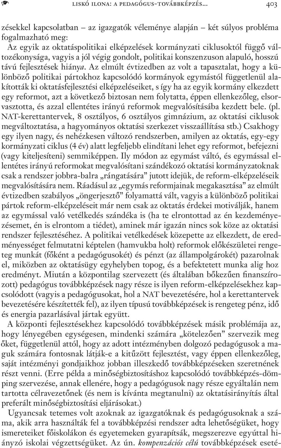 végig gondolt, politikai konszenzuson alapuló, hosszú távú fejlesztések hiánya.