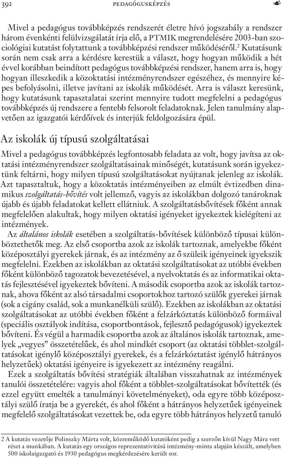 2 Kutatásunk során nem csak arra a kérdésre kerestük a választ, hogy hogyan működik a hét évvel korábban beindított pedagógus továbbképzési rendszer, hanem arra is, hogy hogyan illeszkedik a