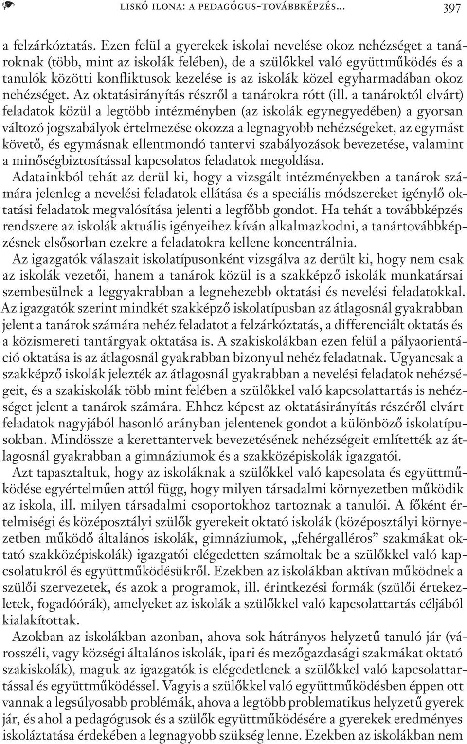 egyharmadában okoz nehézséget. Az oktatásirányítás részről a tanárokra rótt (ill.