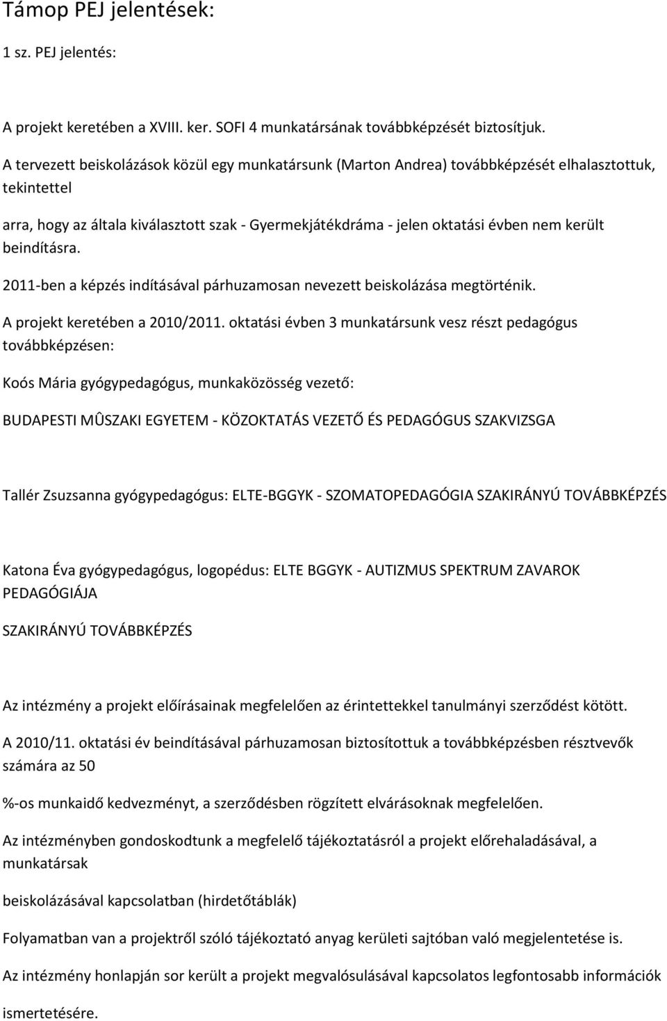 került beindításra. 2011-ben a képzés indításával párhuzamosan nevezett beiskolázása megtörténik. A projekt keretében a 2010/2011.