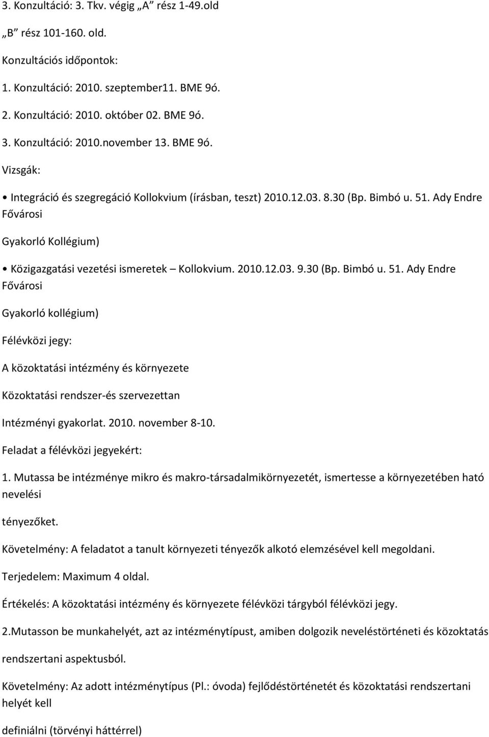 Ady Endre Fővárosi Gyakorló Kollégium) Közigazgatási vezetési ismeretek Kollokvium. 2010.12.03. 9.30 (Bp. Bimbó u. 51.