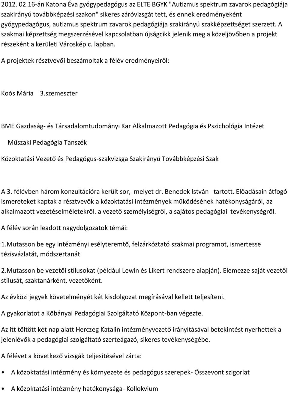 zavarok pedagógiája szakirányú szakképzettséget szerzett. A szakmai képzettség megszerzésével kapcsolatban újságcikk jelenik meg a közeljövőben a projekt részeként a kerületi Városkép c. lapban.