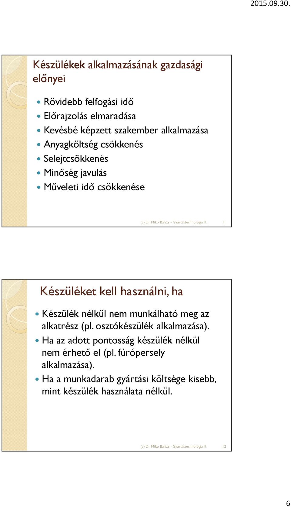 ha Készülék nélkül nem munkálható meg az alkatrész (pl. osztókészülék alkalmazása).