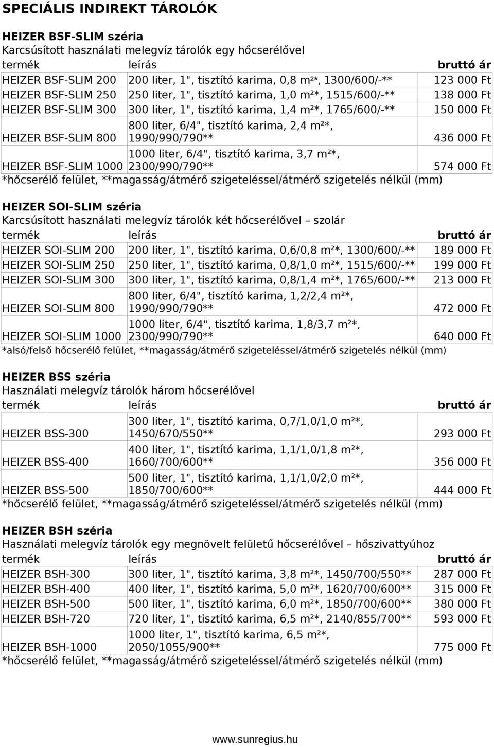 HEIZER SOI-SLIM széria Karcsúsított használati melegvíz tárolók két hőcserélővel szolár HEIZER SOI-SLIM 200 200 liter, 1", tisztító karima, 0,6/0,8 m²*, 1300/600/-** HEIZER SOI-SLIM 250 250 liter,