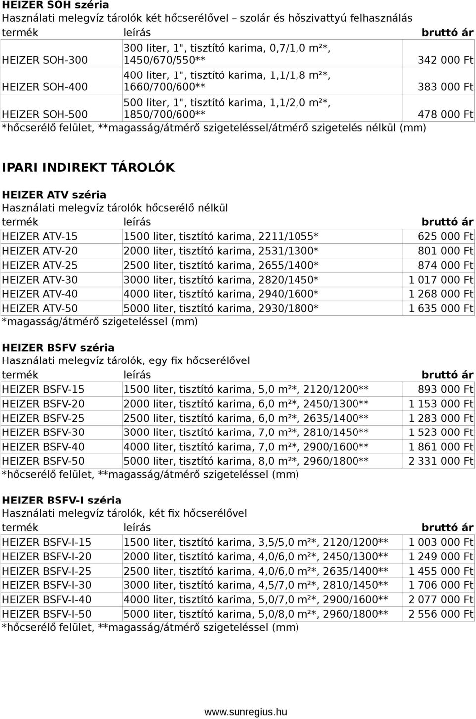 Használati melegvíz tárolók hőcserélő nélkül HEIZER ATV-15 1500 liter, tisztító karima, 2211/1055* HEIZER ATV-20 2000 liter, tisztító karima, 2531/1300* HEIZER ATV-25 2500 liter, tisztító karima,