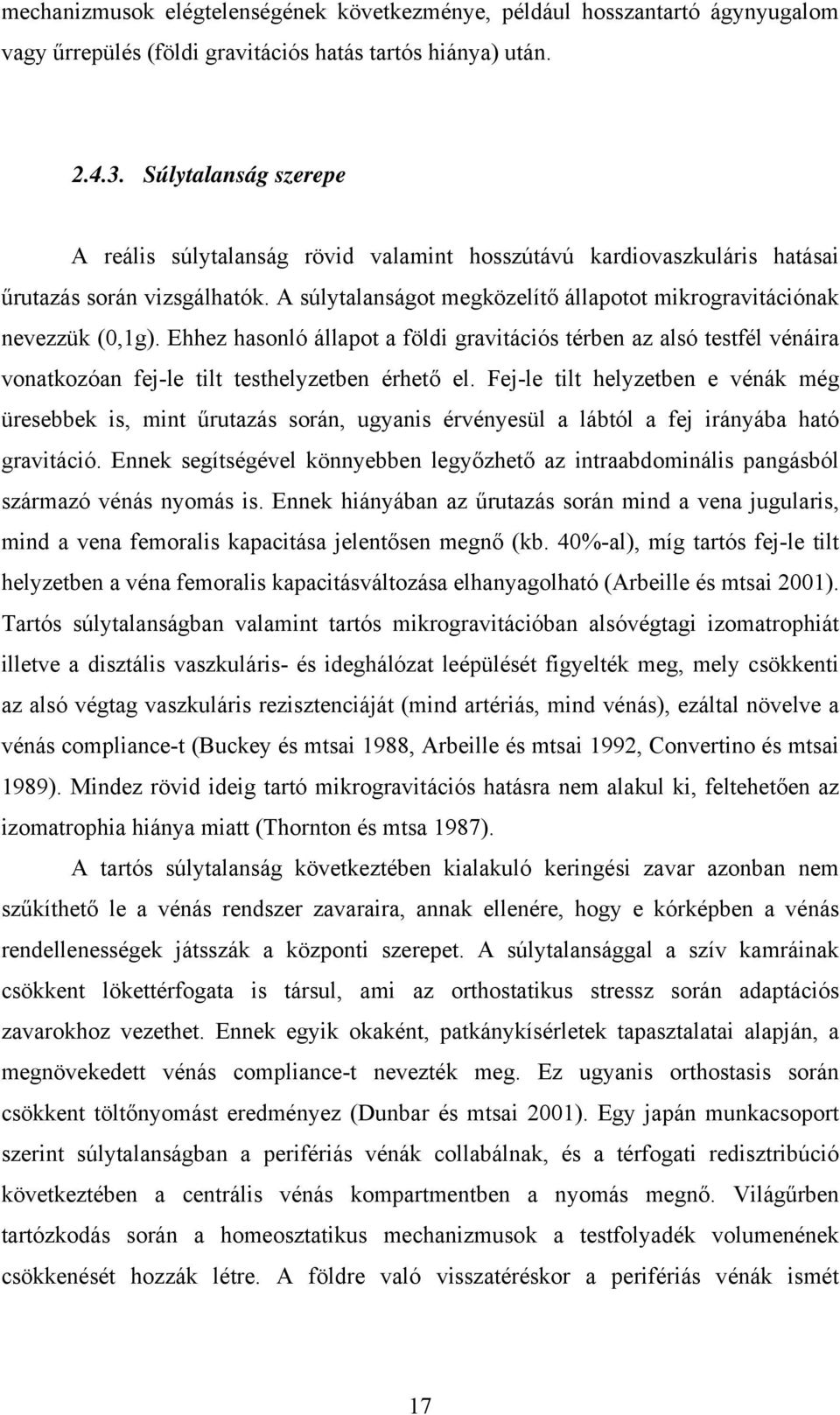 Ehhez hasonló állapot a földi gravitációs térben az alsó testfél vénáira vonatkozóan fej-le tilt testhelyzetben érhető el.