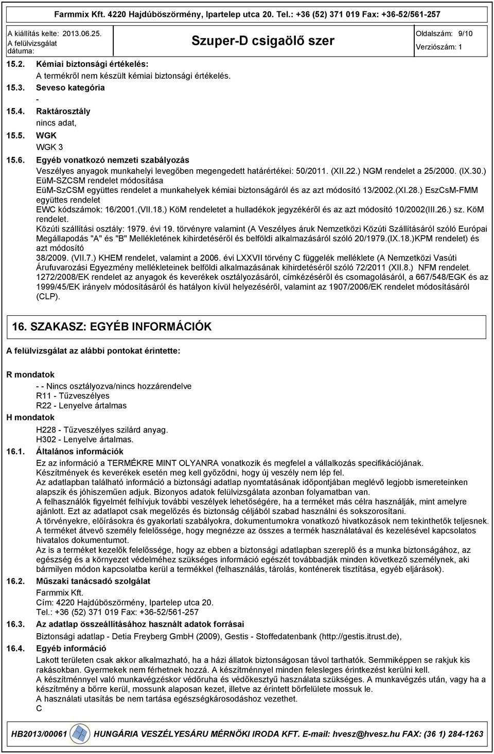) EüMSZCSM rendelet módosítása EüMSzCSM együttes rendelet a munkahelyek kémiai biztonságáról és az azt módosító 13/2002.(XI.28.) EszCsMFMM együttes rendelet EWC kódszámok: 16/2001.(VII.18.