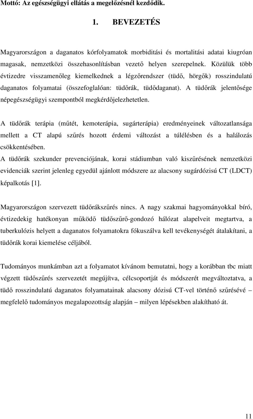 Közülük több évtizedre visszamenőleg kiemelkednek a légzőrendszer (tüdő, hörgők) rosszindulatú daganatos folyamatai (összefoglalóan: tüdőrák, tüdődaganat).