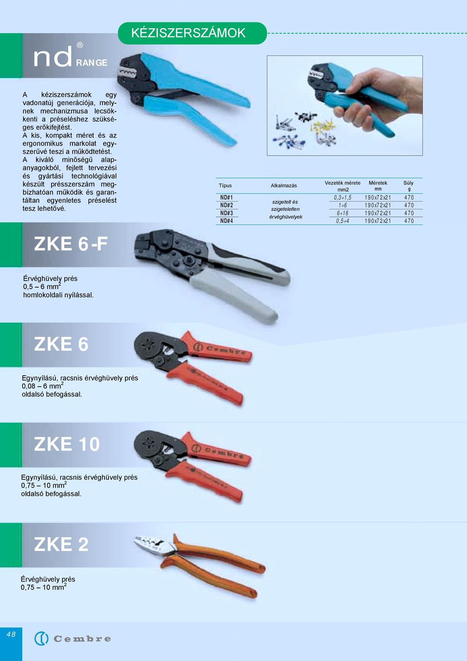 méret és az High ergonomikus quality materials markolat combined egyszerűvé advanced teszi design a működtetést.