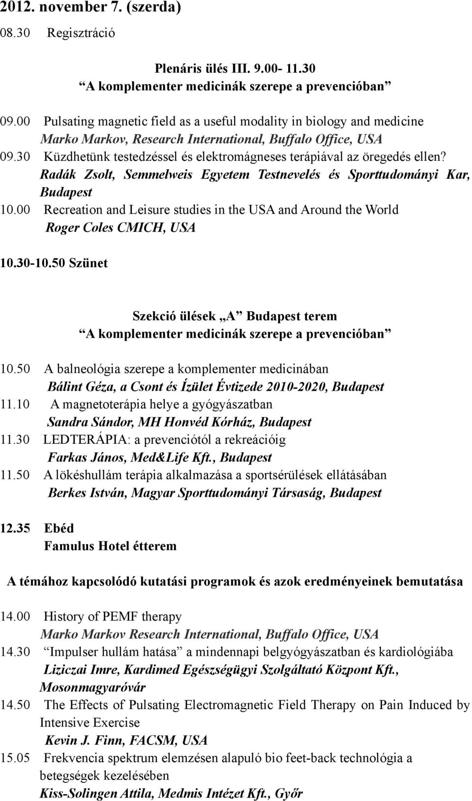 30 Küzdhetünk testedzéssel és elektromágneses terápiával az öregedés ellen? Radák Zsolt, Semmelweis Egyetem Testnevelés és Sporttudományi Kar, 10.