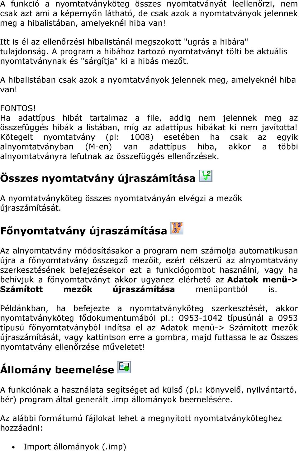 A hibalistában csak azok a nyomtatványok jelennek meg, amelyeknél hiba van! FONTOS!