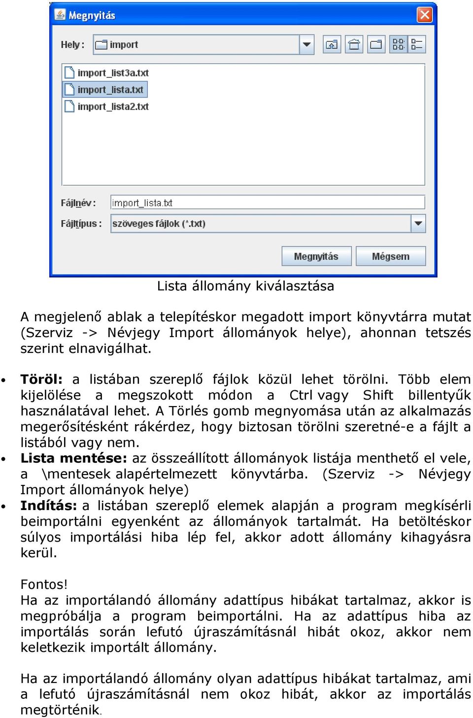 A Törlés gomb megnyomása után az alkalmazás megerősítésként rákérdez, hogy biztosan törölni szeretné-e a fájlt a listából vagy nem.