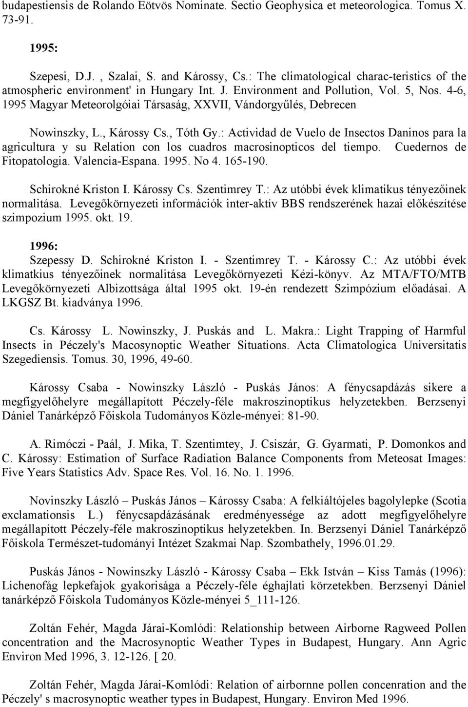4-6, 1995 Magyar Meteorolgóiai Társaság, XXVII, Vándorgyűlés, Debrecen Nowinszky, L., Károssy Cs., Tóth Gy.