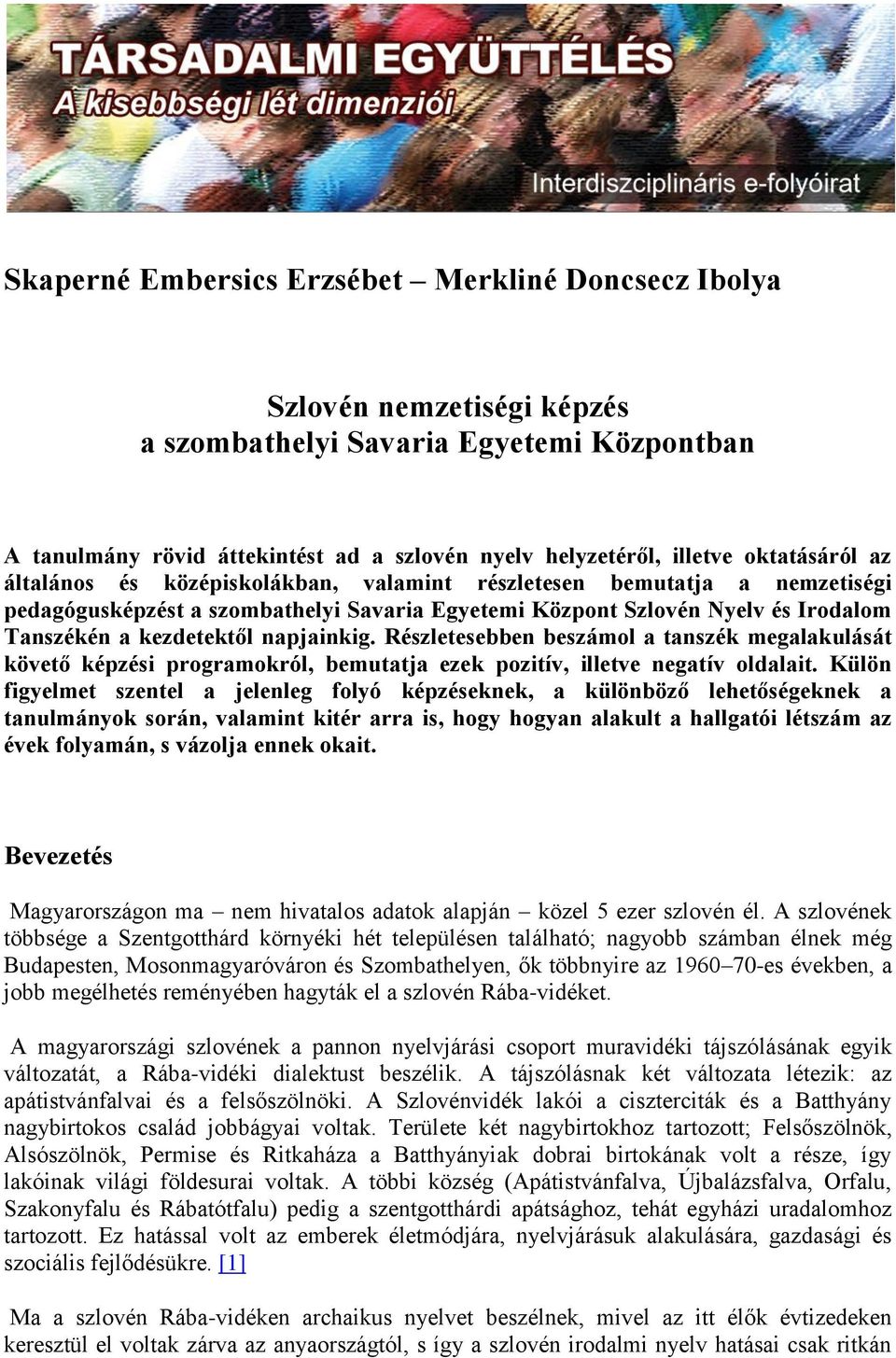 napjainkig. Részletesebben beszámol a tanszék megalakulását követő képzési programokról, bemutatja ezek pozitív, illetve negatív oldalait.