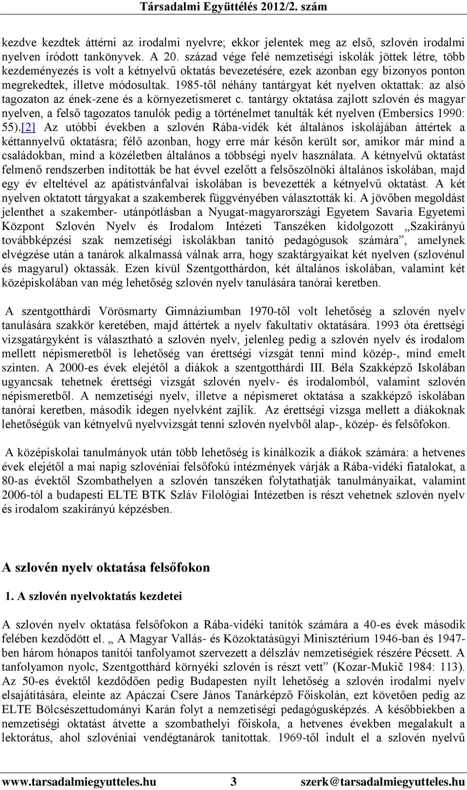 1985-től néhány tantárgyat két nyelven oktattak: az alsó tagozaton az ének-zene és a környezetismeret c.