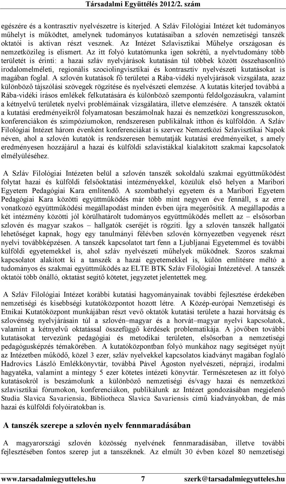 Az Intézet Szlavisztikai Műhelye országosan és nemzetközileg is elismert.
