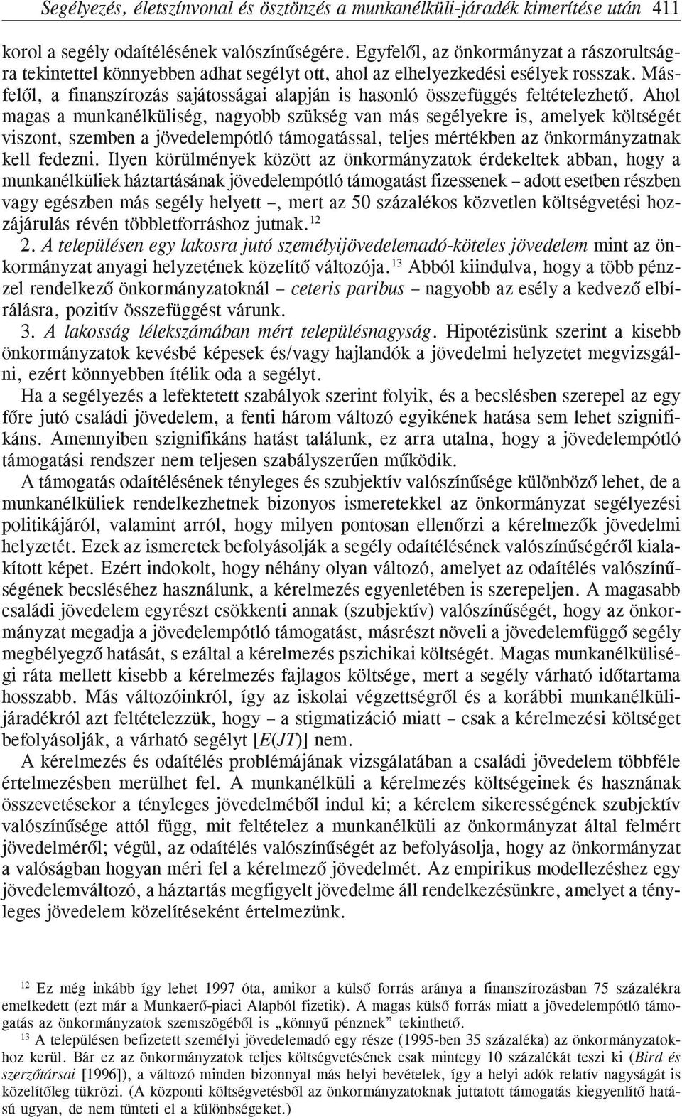 Másfelõl, a finanszírozás sajátosságai alapján is hasonló összefüggés feltételezhetõ.