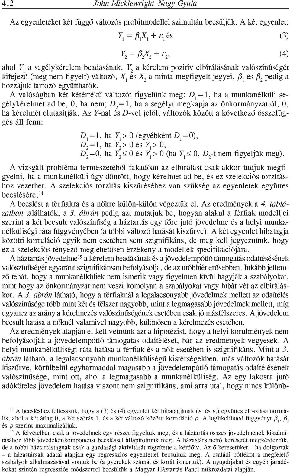 minta megfigyelt jegyei, 1 és 2 pedig a hozzájuk tartozó együtthatók.