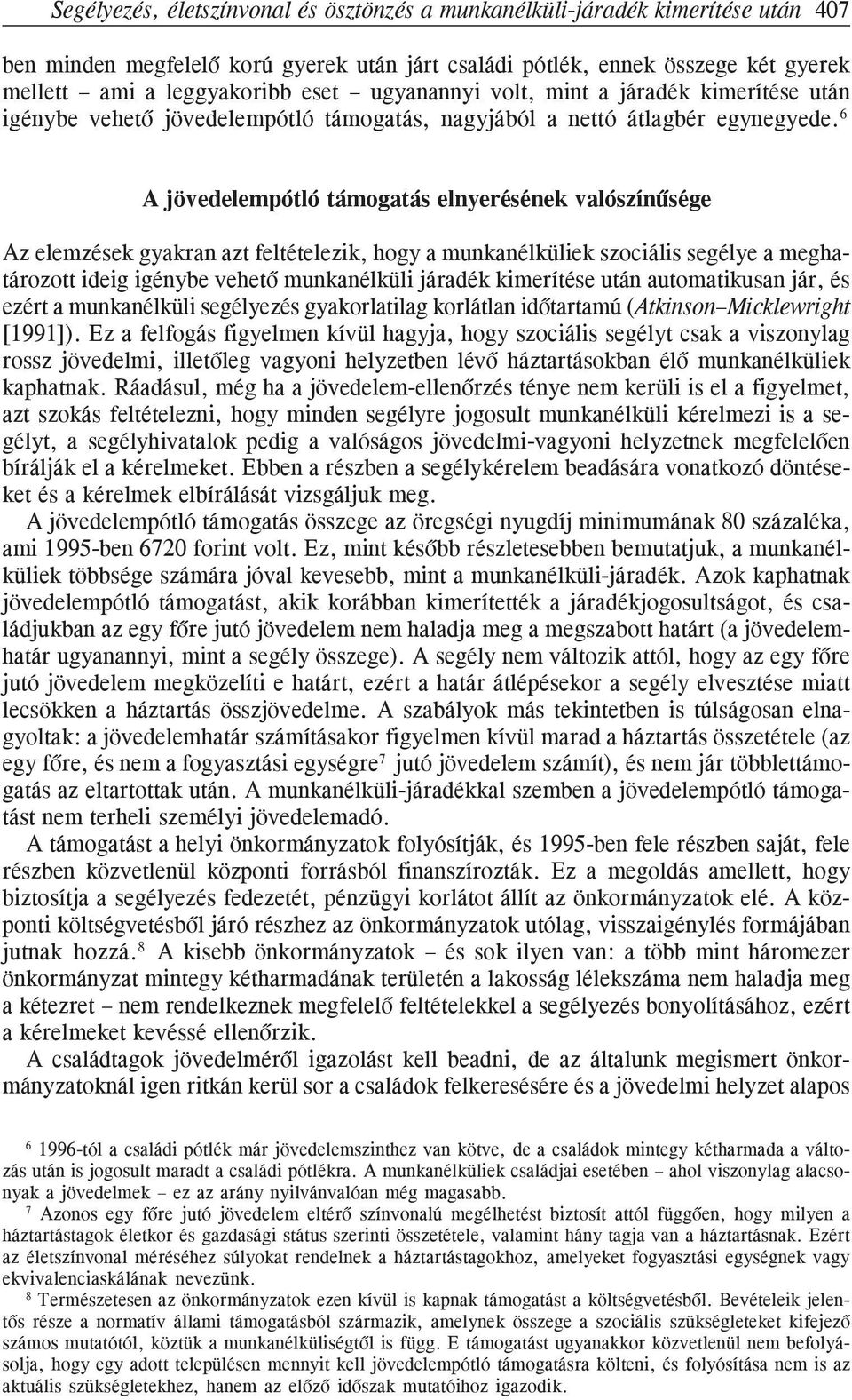 6 A jövedelempótló támogatás elnyerésének valószínûsége Az elemzések gyakran azt feltételezik, hogy a munkanélküliek szociális segélye a meghatározott ideig igénybe vehetõ munkanélküli járadék