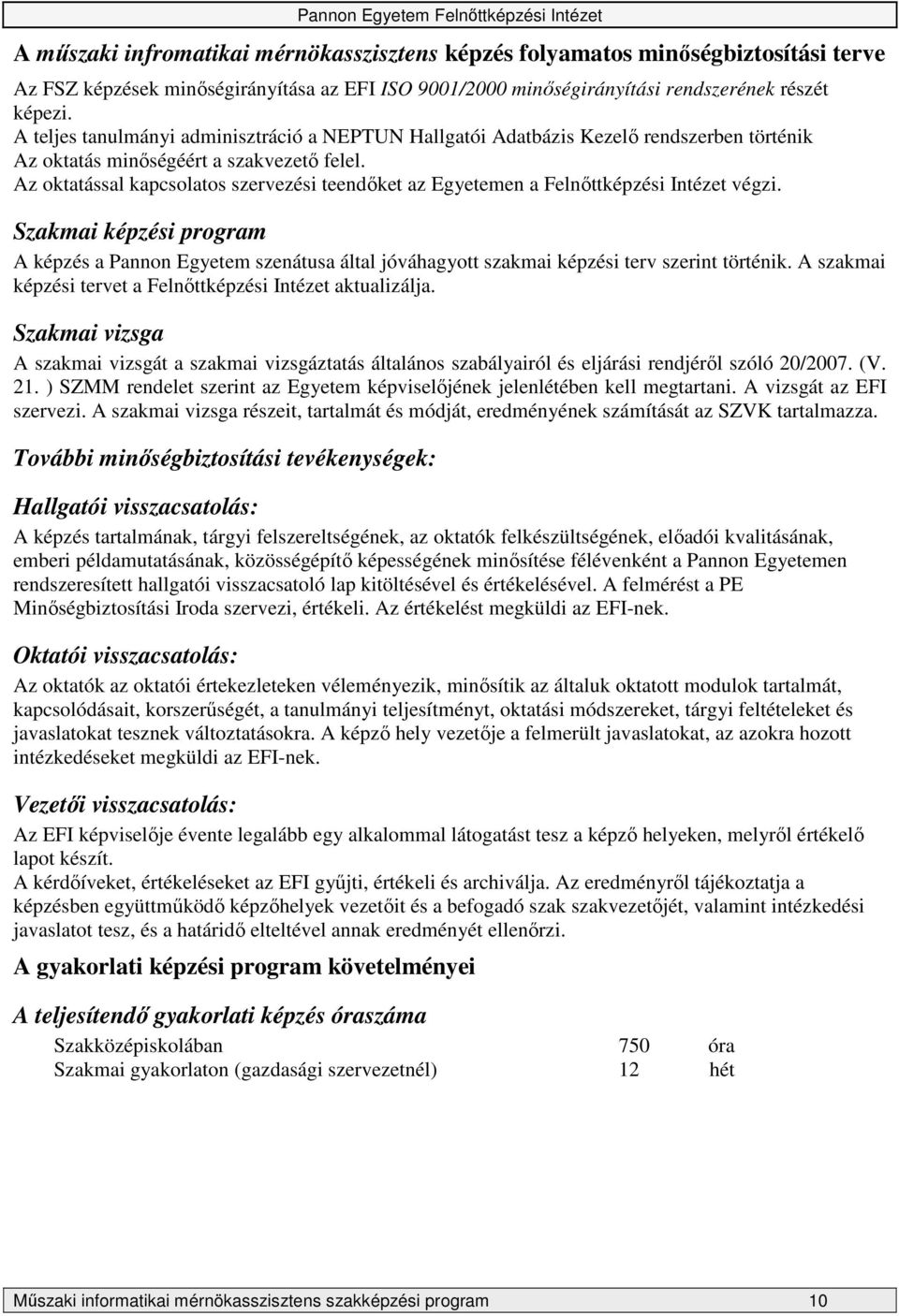 Az oktatással kapcsolatos szervezési teendıket az Egyetemen a Felnıttképzési Intézet végzi.