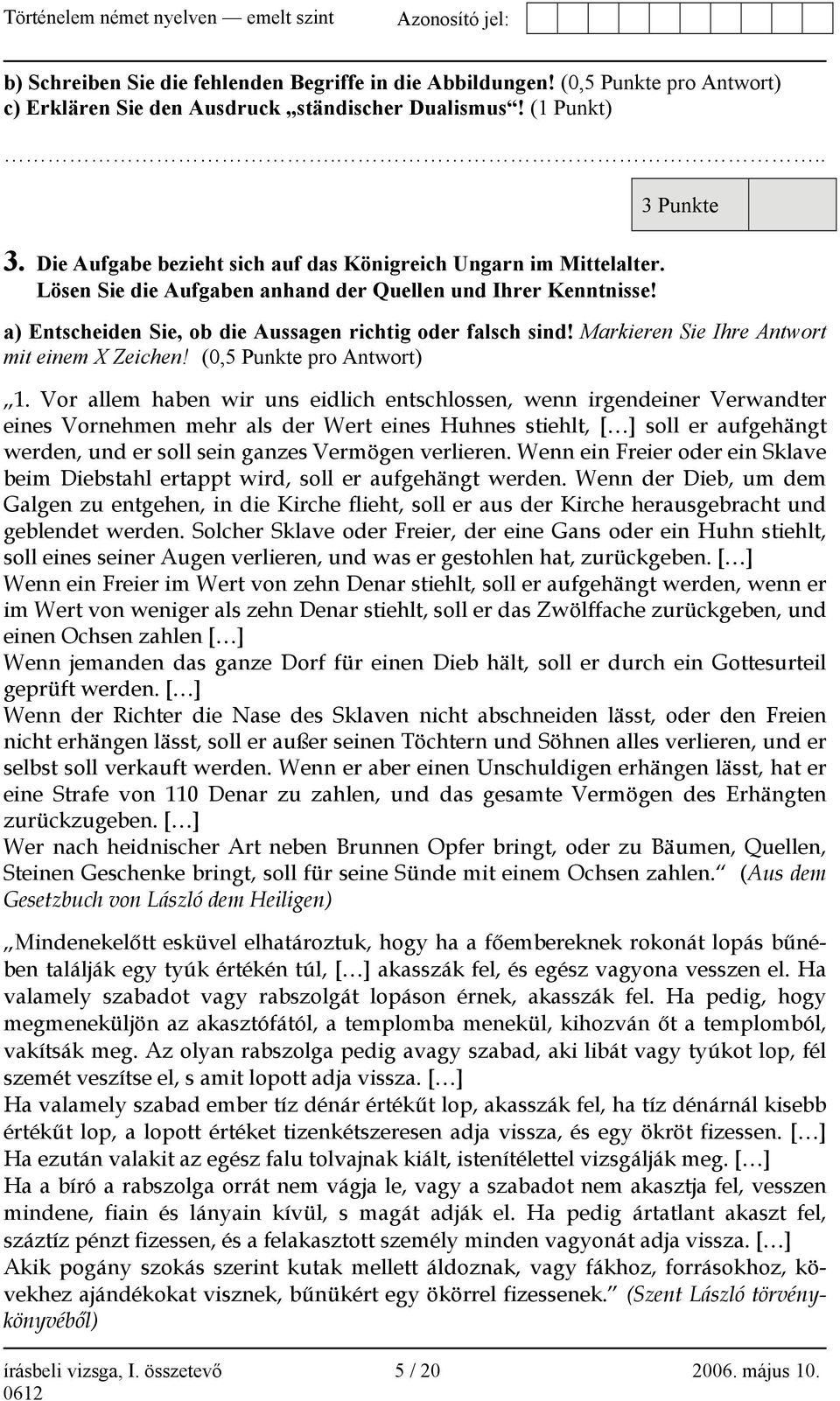 3 Punkte a) Entscheiden Sie, ob die Aussagen richtig oder falsch sind! Markieren Sie Ihre Antwort mit einem X Zeichen! (0,5 Punkte pro Antwort) 1.