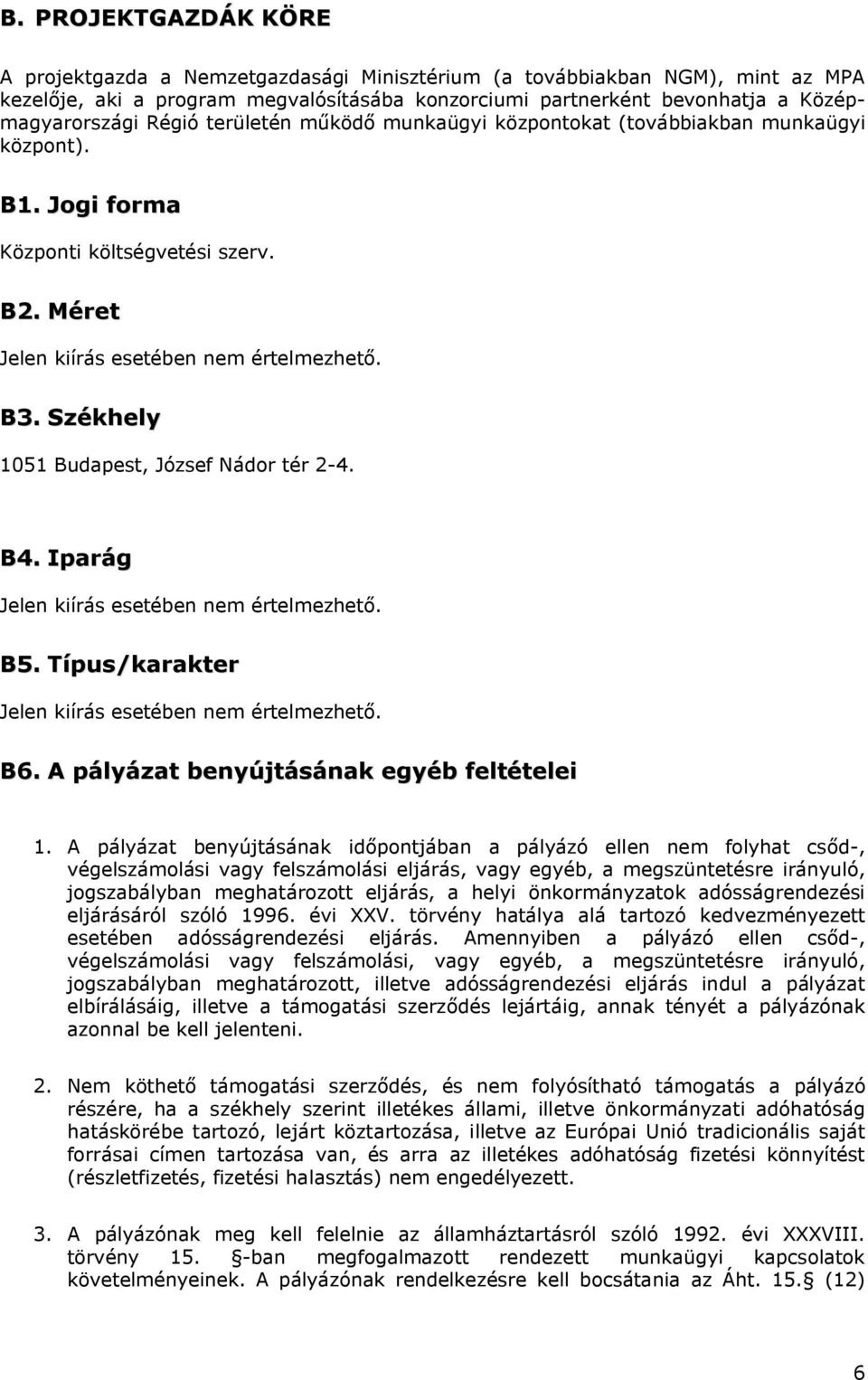 Székhely 1051 Budapest, József Nádor tér 2-4. B4. Iparág Jelen kiírás esetében nem értelmezhető. B5. Típus/karakter Jelen kiírás esetében nem értelmezhető. B6.
