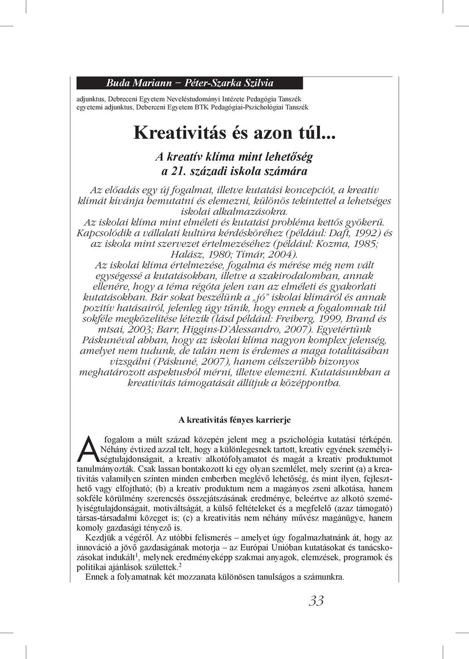 századi iskola számára Az előadás egy új fogalmat, illetve kutatási koncepciót, a kreatív klímát kívánja bemutatni és elemezni, különös tekintettel a lehetséges iskolai alkalmazásokra.