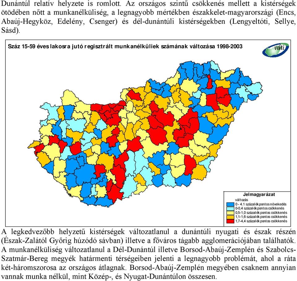 kistérségekben (Lengyeltóti, Sellye, Sásd). Száz 15-59 éves lakosra jutó regisztrált munkanélküliek számának változása 1998-2003 vál tozás 0-4.