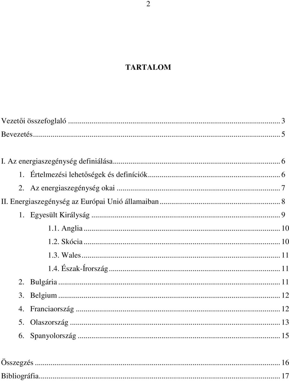 Energiaszegénység az Európai Unió államaiban... 8 1. Egyesült Királyság... 9 1.1. Anglia... 10 1.2. Skócia... 10 1.3.