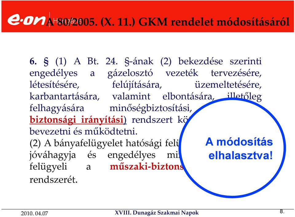 karbantartására, valamint elbontására, illetőleg felhagyására minőségbiztosítási, (műszakibiztonsági irányítási) rendszert köteles