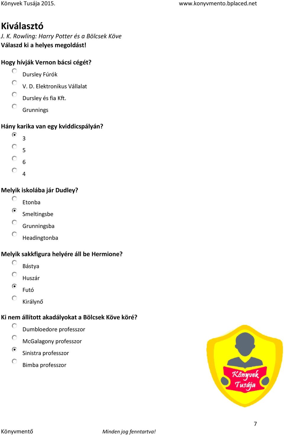 3 5 6 4 Melyik iskolába jár Dudley? Etonba Smeltingsbe Grunningsba Headingtonba Melyik sakkfigura helyére áll be Hermione?