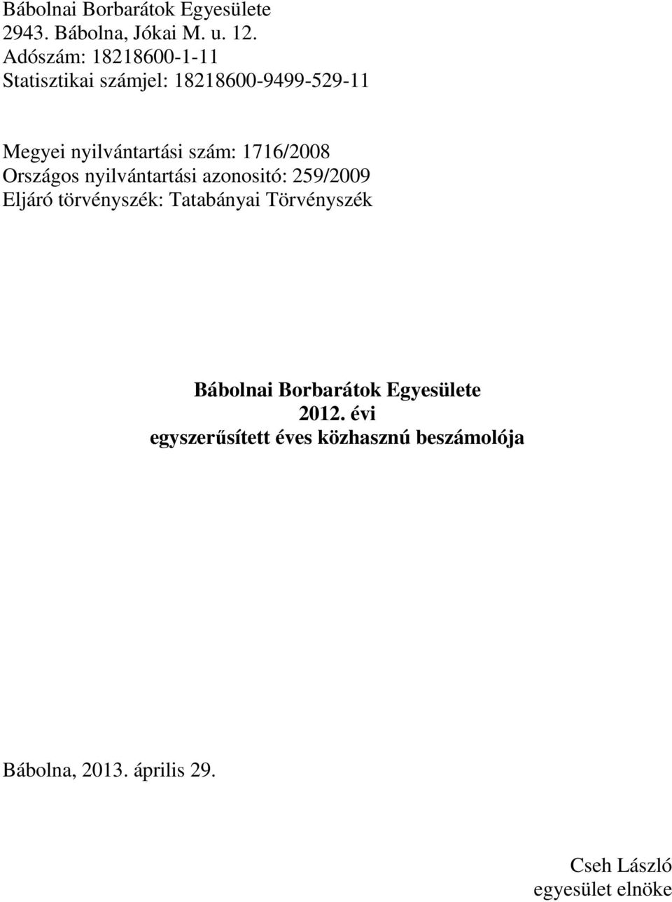 1716/2008 Országos nyilvántartási azonositó: 259/2009 Eljáró törvényszék: Tatabányai Törvényszék