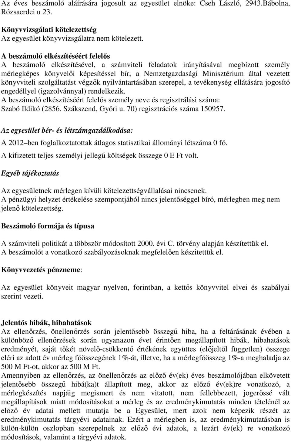 vezetett könyvviteli szolgáltatást végzők nyilvántartásában szerepel, a tevékenység ellátására jogosító engedéllyel (igazolvánnyal) rendelkezik.