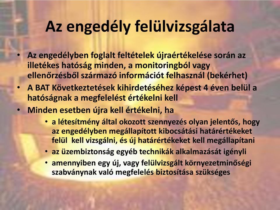 értékelni, ha a létesítmény által okozott szennyezés olyan jelentős, hogy az engedélyben megállapított kibocsátási határértékeket felül kell vizsgálni, és új