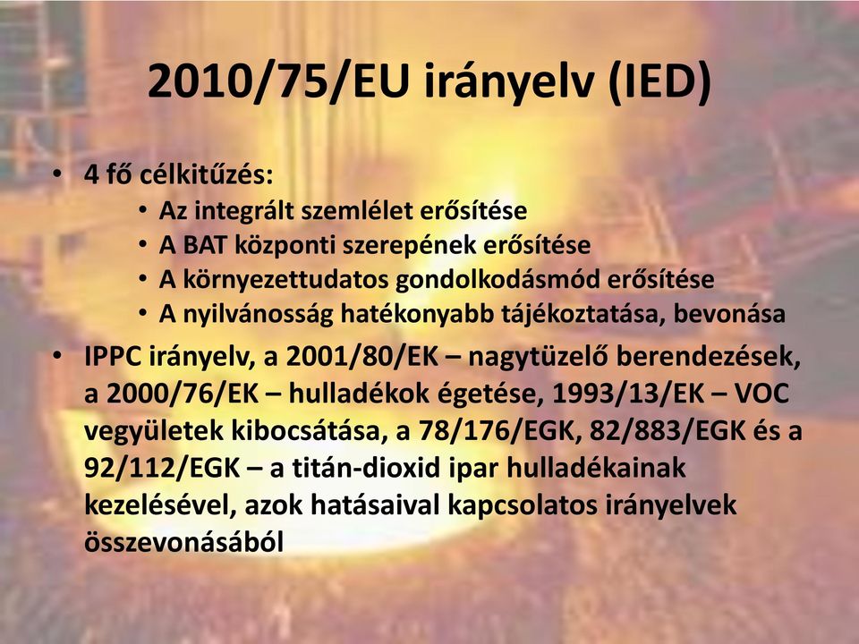 2001/80/EK nagytüzelő berendezések, a 2000/76/EK hulladékok égetése, 1993/13/EK VOC vegyületek kibocsátása, a
