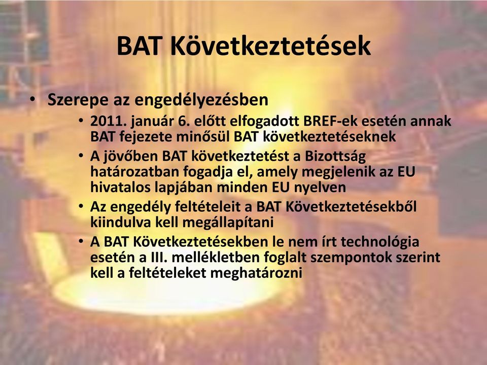 Bizottság határozatban fogadja el, amely megjelenik az EU hivatalos lapjában minden EU nyelven Az engedély feltételeit a
