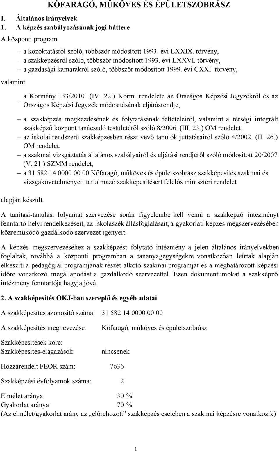 törvény, a szakképzés megkezdésének és folytatásának feltételeiről, valamint a térségi integrált szakképző központ tanácsadó testületéről szóló 8/2006. (III. 23.