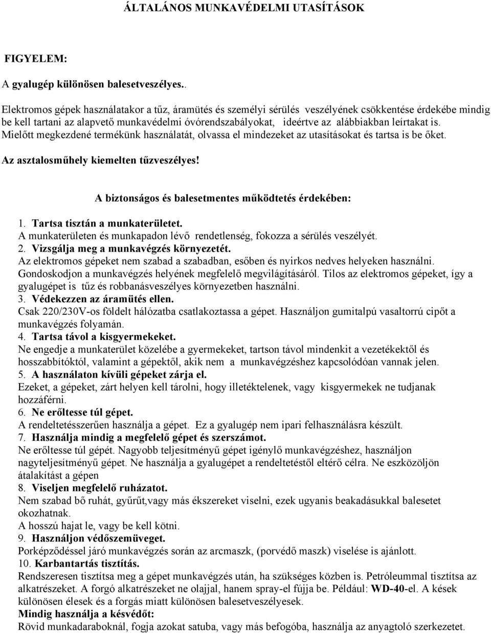 leírtakat is. Mielőtt megkezdené termékünk használatát, olvassa el mindezeket az utasításokat és tartsa is be őket. Az asztalosműhely kiemelten tűzveszélyes!