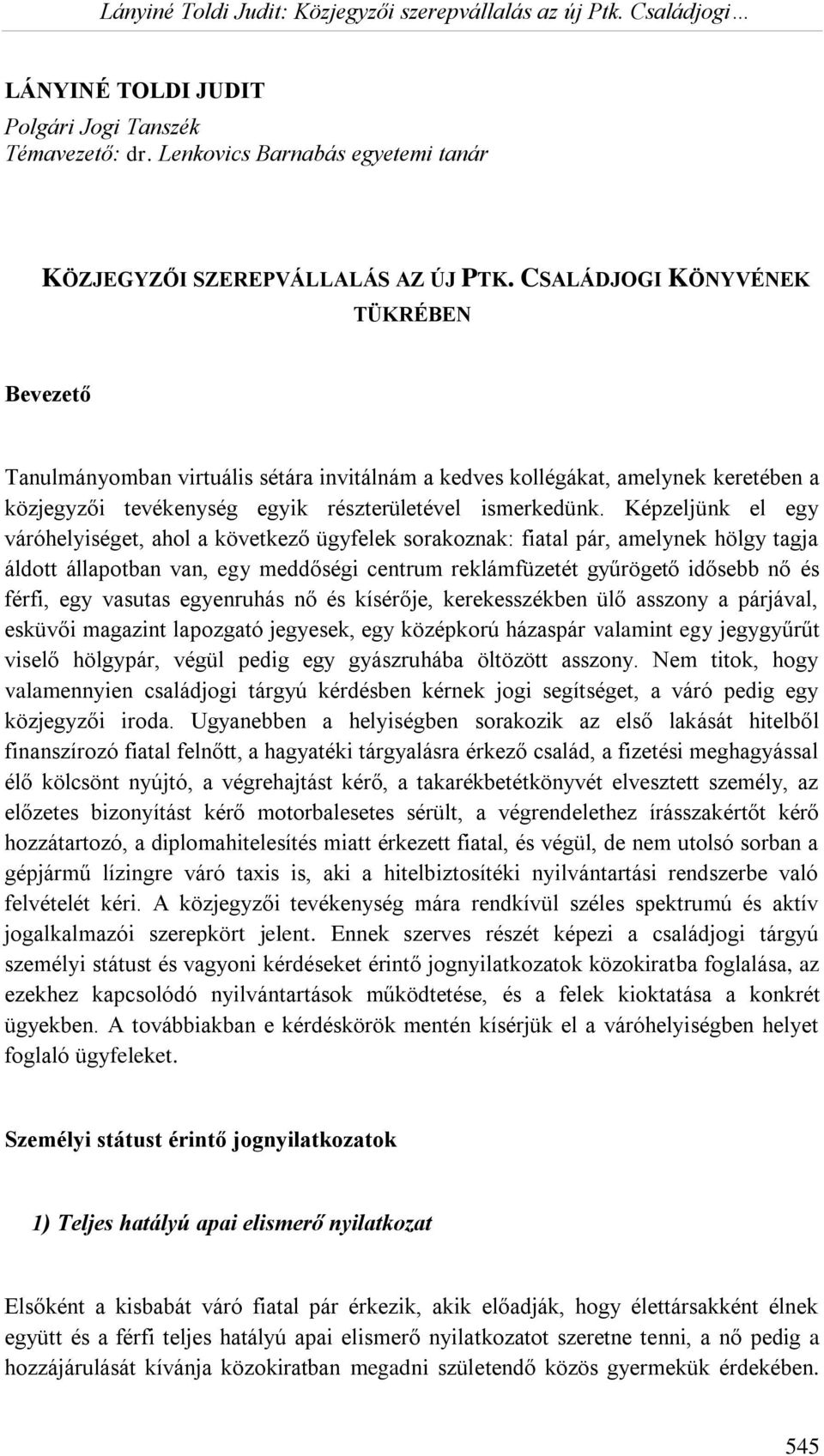 Képzeljünk el egy váróhelyiséget, ahol a következő ügyfelek sorakoznak: fiatal pár, amelynek hölgy tagja áldott állapotban van, egy meddőségi centrum reklámfüzetét gyűrögető idősebb nő és férfi, egy