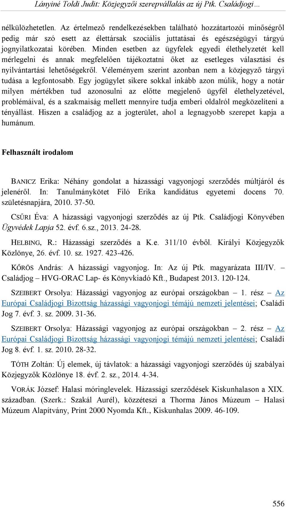 Véleményem szerint azonban nem a közjegyző tárgyi tudása a legfontosabb.