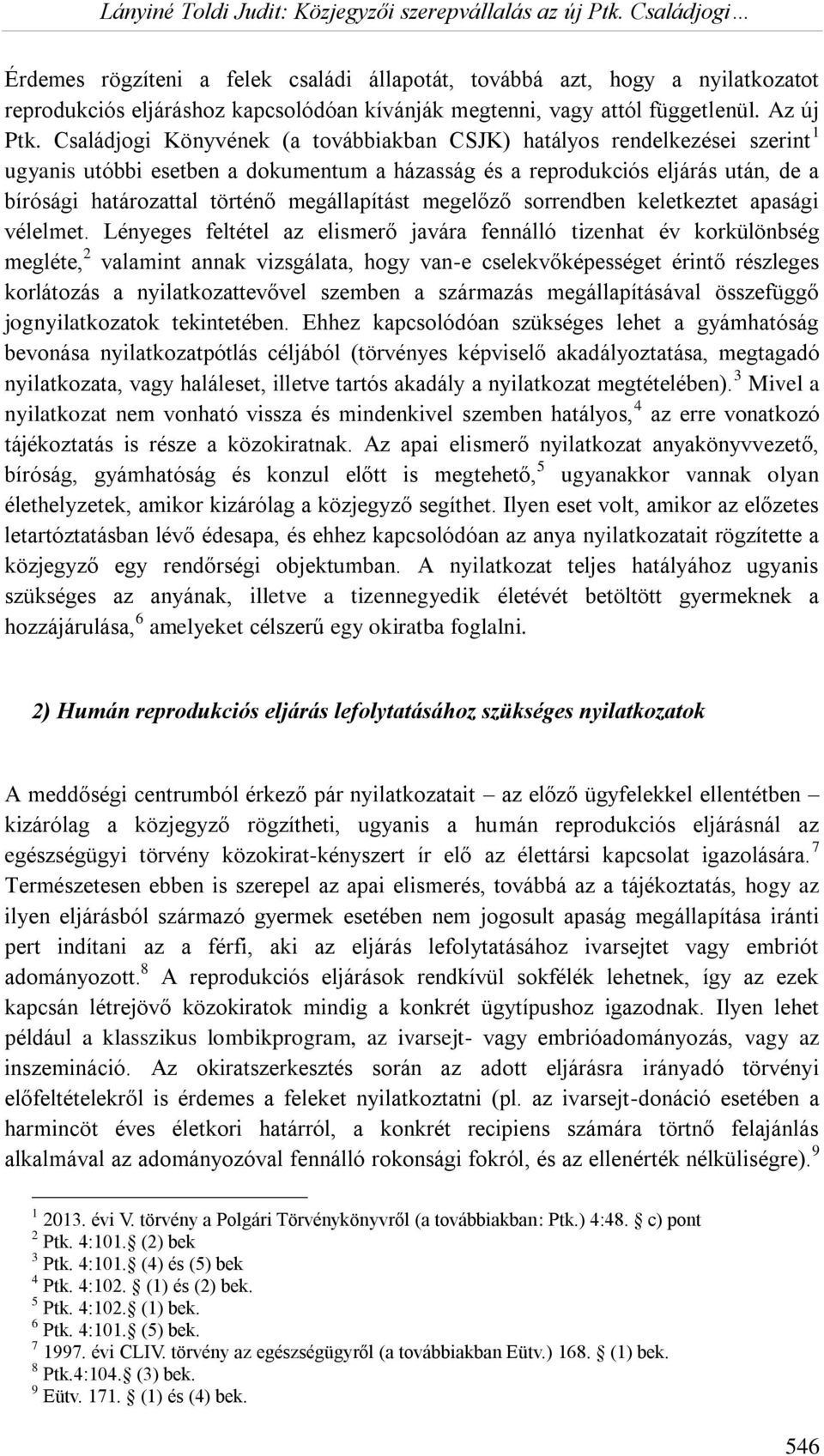 megállapítást megelőző sorrendben keletkeztet apasági vélelmet.