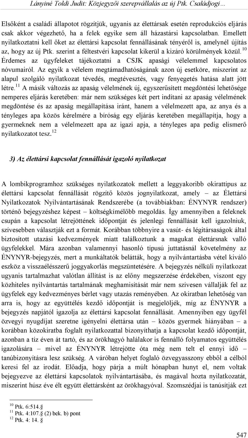 10 Érdemes az ügyfeleket tájékoztatni a CSJK apasági vélelemmel kapcsolatos nóvumairól.
