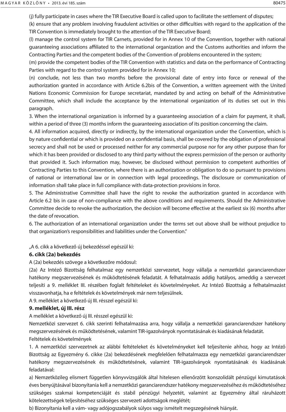 difficulties with regard to the application of the TIR Convention is immediately brought to the attention of the TIR Executive Board; (l) manage the control system for TIR Carnets, provided for in