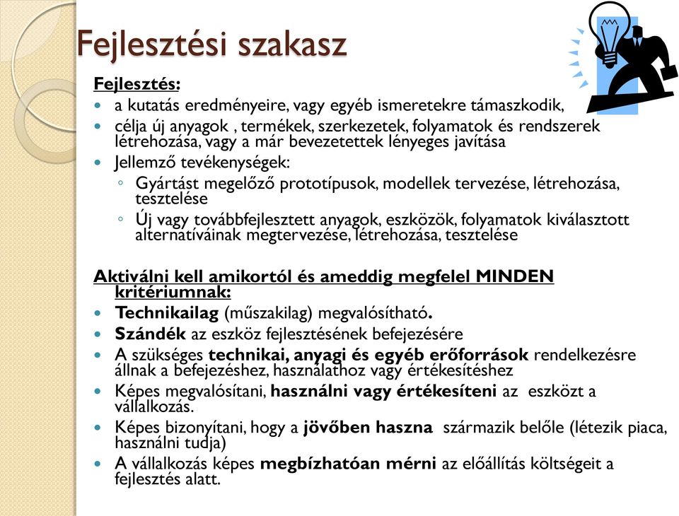 alternatíváinak megtervezése, létrehozása, tesztelése Aktiválni kell amikortól és ameddig megfelel MINDEN kritériumnak: Technikailag (műszakilag) megvalósítható.