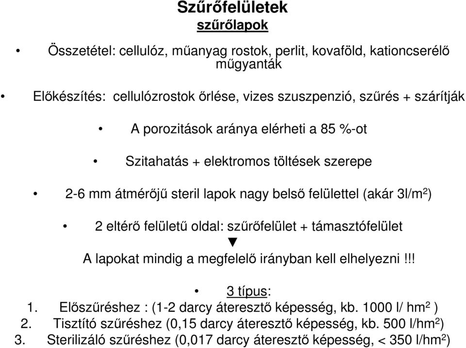 ) 2 eltérő felületű oldal: szűrőfelület + támasztófelület A lapokat mindig a megfelelő irányban kell elhelyezni!!! 3 típus: 1.