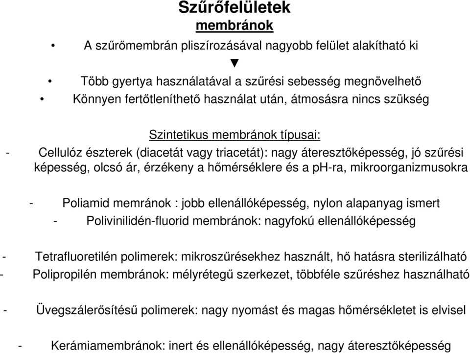 mikroorganizmusokra - Poliamid memránok : jobb ellenállóképesség, nylon alapanyag ismert - Polivinilidén-fluorid membránok: nagyfokú ellenállóképesség - Tetrafluoretilén polimerek: mikroszűrésekhez