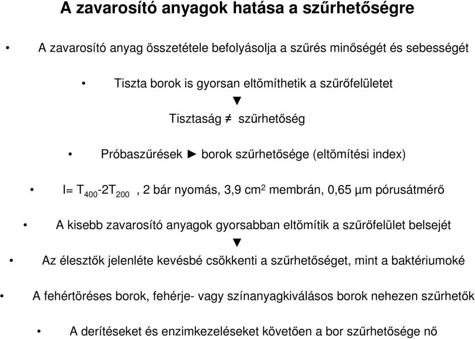 0,65 µm pórusátmérő A kisebb zavarosító anyagok gyorsabban eltömítik a szűrőfelület belsejét Az élesztők jelenléte kevésbé csökkenti a szűrhetőséget,